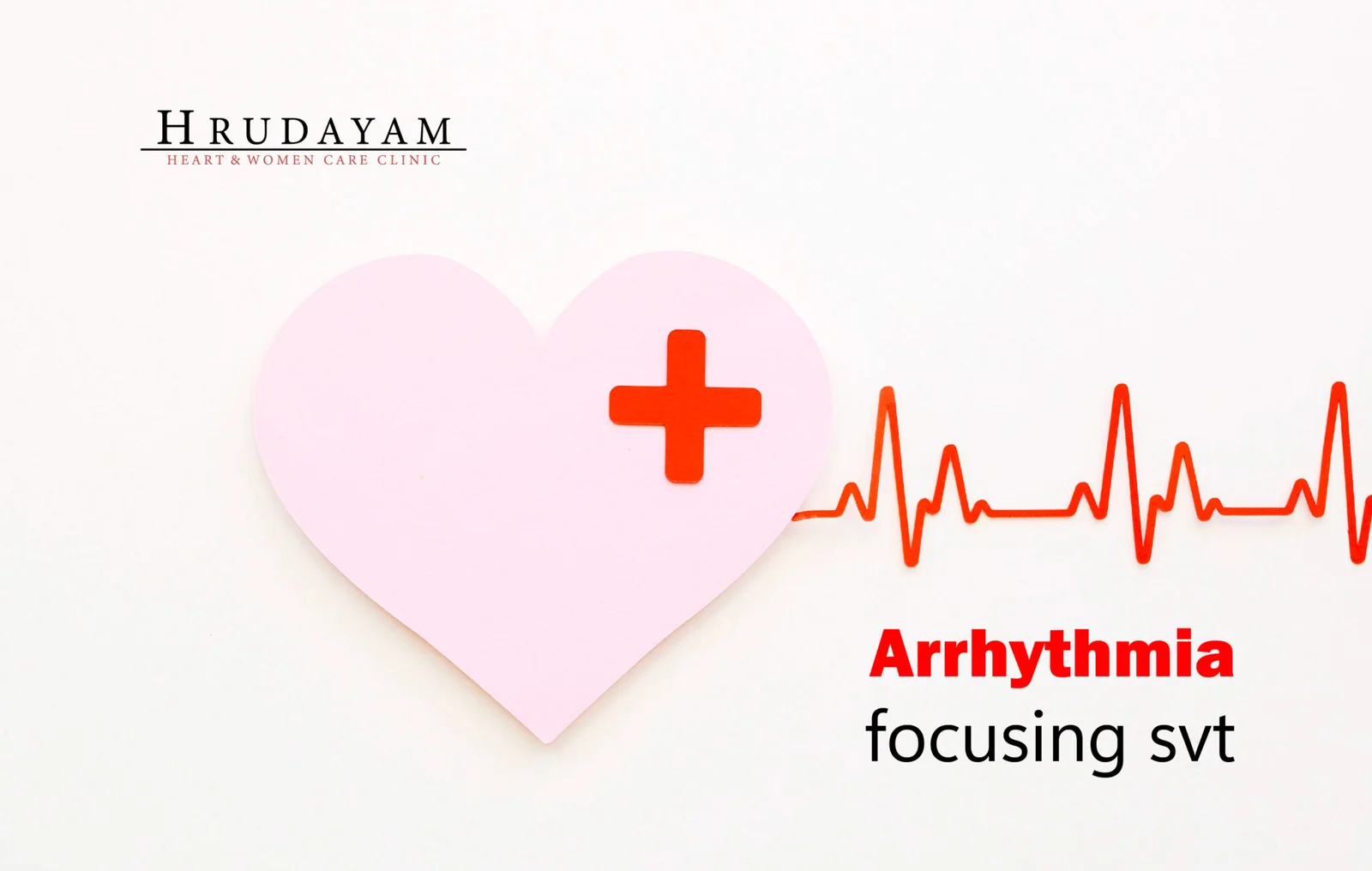 Arrhythmia – Focusing SVT